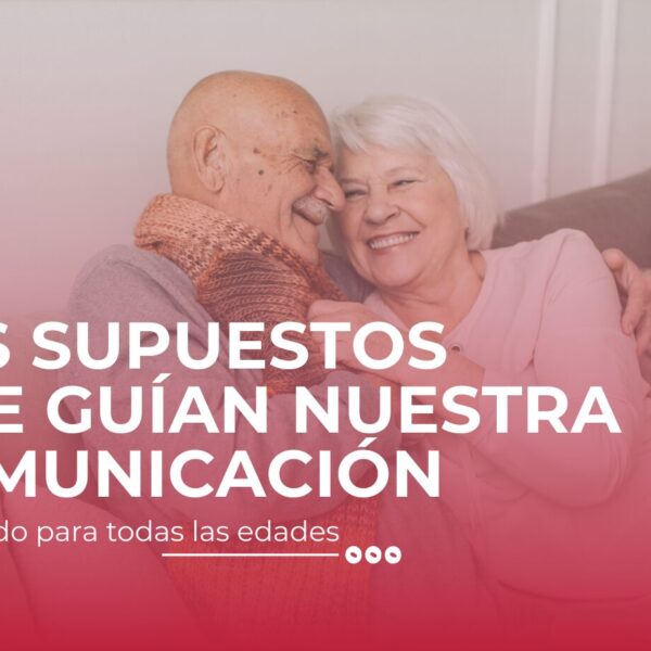 LOS SUPUESTOS QUE GUÍAN NUESTRA COMUNICACIÓN