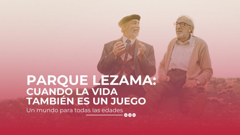 PARQUE LEZAMA: CUANDO LA VIDA TAMBIÉN ES UN JUEGO