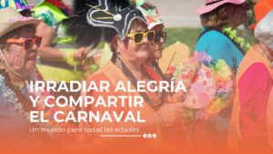 IRRADIAR ALEGRÍA Y COMPARTIR UN CARNAVAL PARA TODAS LAS EDADES