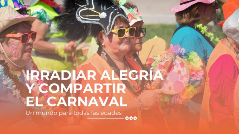 IRRADIAR ALEGRÍA Y COMPARTIR UN CARNAVAL PARA TODAS LAS EDADES