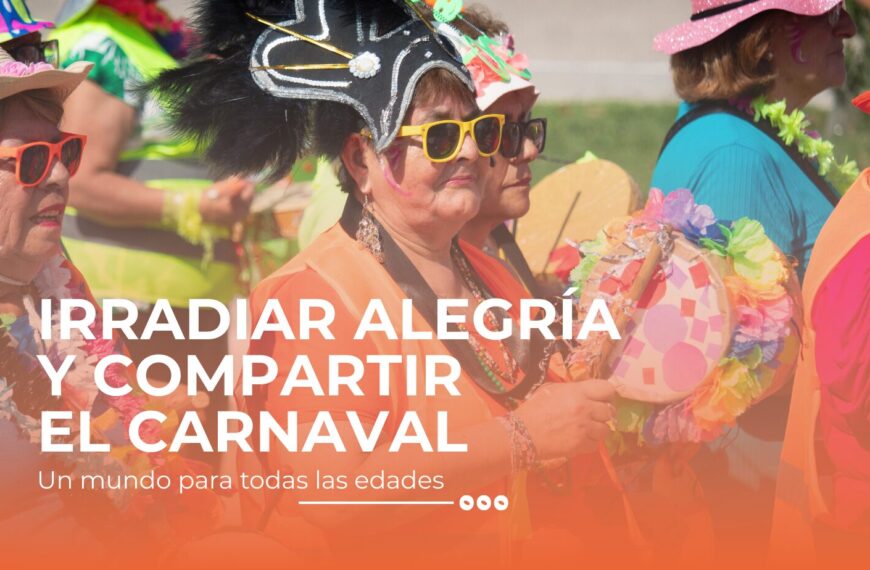 IRRADIAR ALEGRÍA Y COMPARTIR UN CARNAVAL PARA TODAS LAS EDADES
